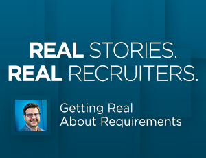 Real Stories from Real Recruiters: Getting Real About Requirements